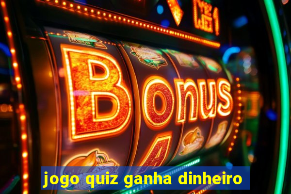 jogo quiz ganha dinheiro